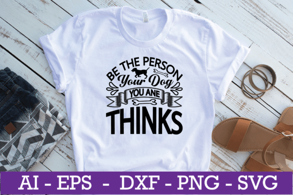 Be the Person Your Dog Thinks SVG Design