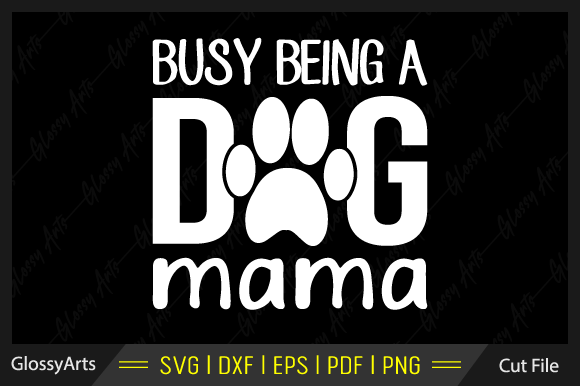 Busy Being a Dog Mama SVG Printable File