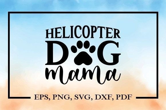 Helicopter Dog Mama SVG Review