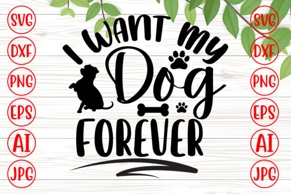 I Want My Dog Forever Svg
